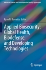 Image for Applied biosecurity  : global health, biodefense, and developing technologies