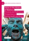 Image for Voices in the History of Madness: Personal and Professional Perspectives on Mental Health and Illness