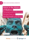 Image for Voices in the History of Madness : Personal and Professional Perspectives on Mental Health and Illness