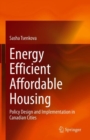 Image for Energy Efficient Affordable Housing: Policy Design and Implementation in Canadian Cities