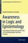 Image for Awareness in logic and epistemology  : a conceptual schema and logical study of the underlying main epistemic concepts
