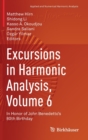 Image for Excursions in Harmonic Analysis, Volume 6 : In Honor of John Benedetto’s 80th Birthday