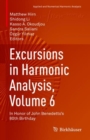 Image for Excursions in Harmonic Analysis, Volume 6: In Honor of John Benedetto&#39;s 80th Birthday