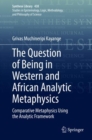 Image for The Question of Being in Western and African Analytic Metaphysics : Comparative Metaphysics Using the Analytic Framework