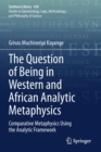 Image for The question of being in western and African analytic metaphysics  : comparative metaphysics using the analytic framework