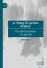 Image for A Theory of Spectral Rhetoric