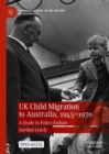 Image for UK child migration to Australia, 1945-1970  : a study in policy failure
