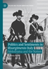 Image for Politics and sentiments in Risorgimento Italy  : melodrama and the nation