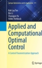 Image for Applied and Computational Optimal Control : A Control Parametrization Approach