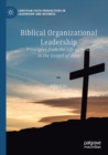 Image for Biblical organizational leadership  : principles from the life of Jesus in the Gospel of John