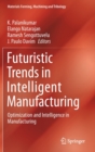 Image for Futuristic Trends in Intelligent Manufacturing : Optimization and Intelligence in Manufacturing