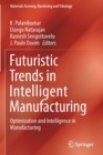 Image for Futuristic trends in intelligent manufacturing  : optimization and intelligence in manufacturing