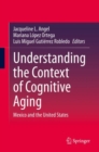 Image for Understanding the Context of Cognitive Aging : Mexico and the United States