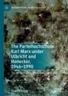 Image for The Parteihochschule Karl Marx under Ulbricht and Honecker, 1946-1990: the perseverance of a Stalinist institution