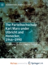 Image for The Parteihochschule Karl Marx under Ulbricht and Honecker, 1946-1990