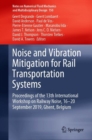 Image for Noise and Vibration Mitigation for Rail Transportation Systems : Proceedings of the 13th International Workshop on Railway Noise, 16-20 September 2019, Ghent, Belgium