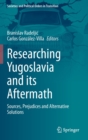 Image for Researching Yugoslavia and its Aftermath : Sources, Prejudices and Alternative Solutions