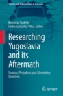 Image for Researching Yugoslavia and Its Aftermath: Sources, Prejudices and Alternative Solutions