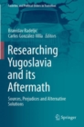 Image for Researching Yugoslavia and its aftermath  : sources, prejudices and alternative solutions
