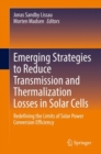 Image for Emerging Strategies to Reduce Transmission and Thermalization Losses in Solar Cells: Redefining the Limits of Solar Power Conversion Efficiency