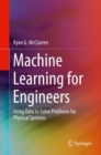 Image for Machine Learning for Engineers : Using data to solve problems for physical systems