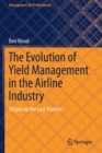 Image for The evolution of yield management in the airline industry  : origins to the last frontier
