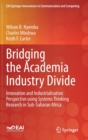 Image for Bridging the Academia Industry Divide : Innovation and Industrialisation Perspective using Systems Thinking Research in Sub-Saharan Africa
