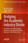 Image for Bridging the Academia Industry Divide: Innovation and Industrialisation Perspective Using Systems Thinking Research in Sub-Saharan Africa