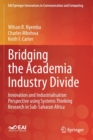 Image for Bridging the academia industry divide  : innovation and industrialisation perspective using systems thinking research in sub-Saharan Africa