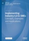 Image for Implementing industry 4.0 in SMEs: concepts, examples and applications