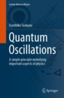 Image for Quantum Oscillations: A Simple Principle Underlying Important Aspects of Physics : 985