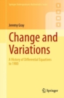 Image for Change and Variations: A History of Differential Equations to 1900