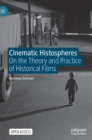 Image for Cinematic histospheres  : on the theory and practice of historical films