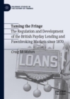 Image for Taming the fringe: the regulation and development of the British payday lending and pawnbroking markets since 1870