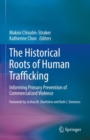 Image for The Historical Roots of Human Trafficking : Informing Primary Prevention of Commercialized Violence
