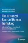 Image for The historical roots of human trafficking  : informing primary prevention of commercialized violence