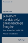 Image for Le Moment Marxiste De La Phenomenologie Francaise: Sartre, Merleau-Ponty, Tran A Uc Thao