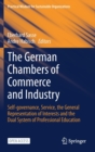 Image for The German Chambers of Commerce and Industry : Self-governance, Service, the General Representation of Interests and the Dual System of Professional Education