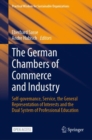Image for The German Chambers of Commerce and Industry: Self-governance, Service, the General Representation of Interests and the Dual System of Professional Education