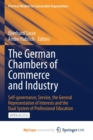 Image for The German Chambers of Commerce and Industry : Self-governance, Service, the General Representation of Interests and the Dual System of Professional Education