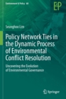 Image for Policy network ties in the dynamic process of environmental conflict resolution  : uncovering the evolution of environmental governance