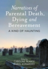 Image for Narratives of parental death, dying and bereavement: a kind of haunting