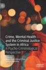 Image for Crime, mental health and the criminal justice system in Africa  : a psycho-criminological perspective