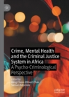 Image for Crime, mental health and the criminal justice system in Africa: a psycho-criminological perspective