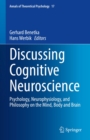 Image for Discussing Cognitive Neuroscience: Psychology, Neurophysiology, and Philosophy on the Mind, Body and Brain