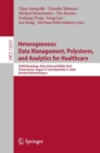 Image for Heterogeneous data management, polystores, and analytics for healthcare  : VLDB Workshops, Poly 2020 and DMAH 2020, virtual event, August 31 and September 4, 2020, revised selected papers