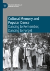 Image for Cultural Memory and Popular Dance: Dancing to Remember, Dancing to Forget