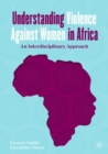 Image for Understanding violence against women in Africa: an interdisciplinary approach