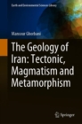 Image for The Geology of Iran: Tectonic, Magmatism and Metamorphism