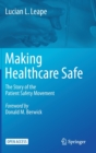 Image for Making healthcare safe  : the story of the patient safety movement